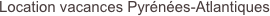 Location vacances Pyrénées-Atlantiques