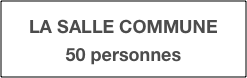 LA SALLE COMMUNE
50 personnes